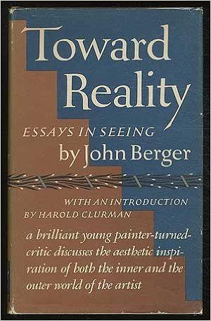 Toward Reality: Essays in Seeing by John Berger