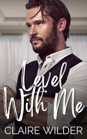 Level With Me by Claire Wilder
