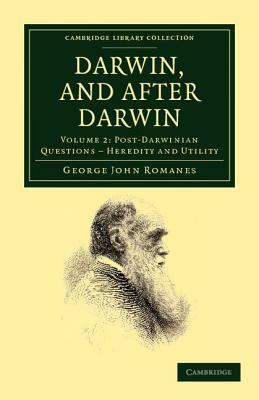 Darwin, and After Darwin: An Exposition of the Darwinian Theory and Discussion of Post-Darwinian Questions by George John Romanes