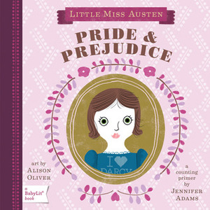 Pride & Prejudice : A BabyLit Counting Primer by Alison Oliver, Jennifer Adams