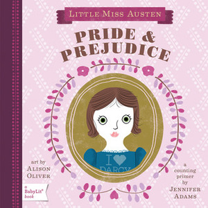 Pride & Prejudice : A BabyLit Counting Primer by Jennifer Adams, Alison Oliver