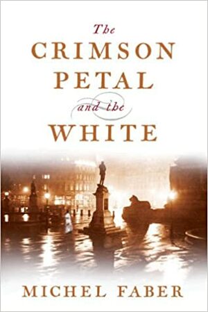 The Crimson Petal And The White by Michel Faber