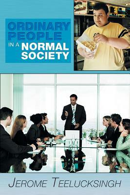 Ordinary People in a Normal Society by Jerome Teelucksingh