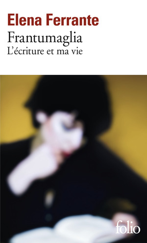 Frantumaglia. L'écriture et ma vie by Elena Ferrante