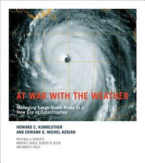 At War with the Weather: Managing Large-Scale Risks in a New Era of Catastrophes by Erwann O. Michel-Kerjan, Howard C. Kunreuther
