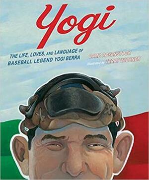 Yogi: the Life, Loves, and Language of Baseball Legend Yogi Berra by Terry Widener, Barb Rosenstock