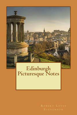 Edinburgh Picturesque Notes by Robert Louis Stevenson