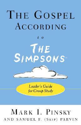 The Gospel According to the Simpsons: Leader's Guide for Group Study by Samuel F. Parvin, Mark I. Pinsky