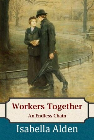Workers Together: An Endless Chain by Jenny Berlin, Pansy, Isabella MacDonald Alden