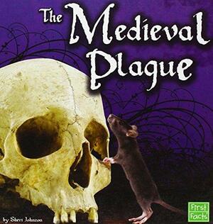 The Medieval Plague by Sheri Johnson