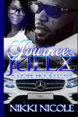 Journee & Juelz: A Dope Hood Love by Nikki Nicole