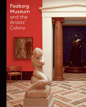 Faaborg Museum and the Artists' Colony by Gertrud Hvidberg Hansen, Flemming Branddrup, Gry Hedin