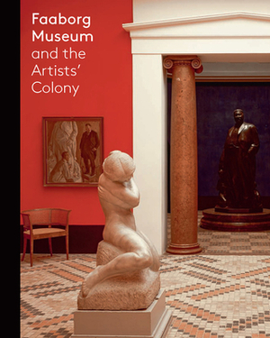 Faaborg Museum and the Artists' Colony by Flemming Branddrup, Gry Hedin, Gertrud Hvidberg Hansen