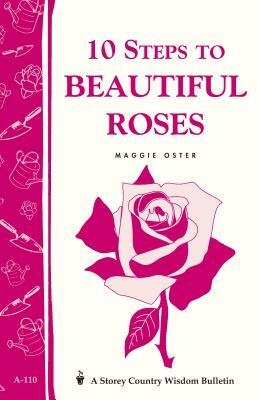 10 Steps to Beautiful Roses by Maggie Oster