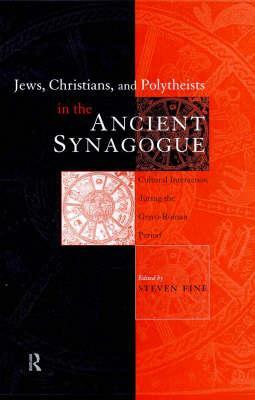 Jews, Christians and Polytheists in the Ancient Synagogue by Steven Fine