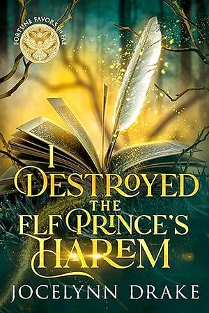 I Destroyed the Elf Prince's Harem by Jocelynn Drake