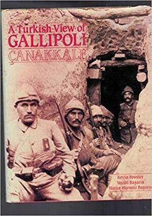 A Turkish View of Gallipoli: Canakkale by Kevin Fewster