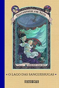 O Lago das Sanguessugas by Lemony Snicket