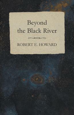 Beyond the Black River by Robert E. Howard