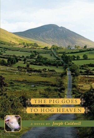 The Pig Goes to Hog Heaven by Joseph Caldwell