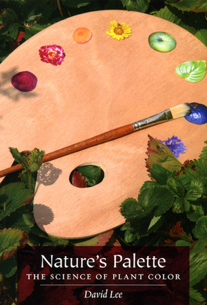 Nature's Palette: The Science of Plant Color by David Lee