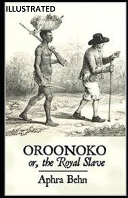 Oroonoko: or, the Royal Slave Illustrated by Aphra Behn