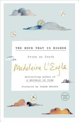 The Rock That Is Higher: Story as Truth by Madeleine L'Engle