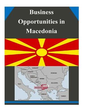 Business Opportunities in Macedonia by U. S. Department of Commerce