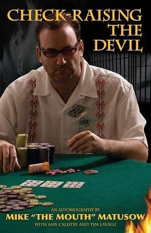 Mike Matusow: Check-Raising the Devil by Amy Calistri, Tim Lavalli, Mike Matusow, Mike Matusow