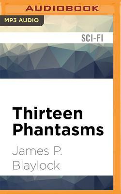 Thirteen Phantasms by James P. Blaylock