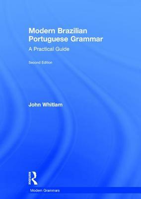 Modern Brazilian Portuguese Grammar: A Practical Guide by John Whitlam