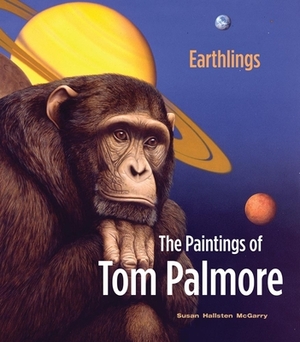 Earthlings: The Paintings of Tom Palmore by Susan Hallsten McGarry