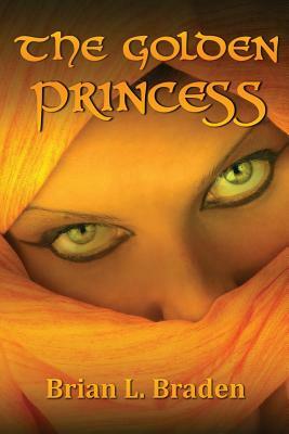 The Golden Princess by Brian L. Braden