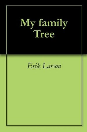 My family Tree by Erik Larson