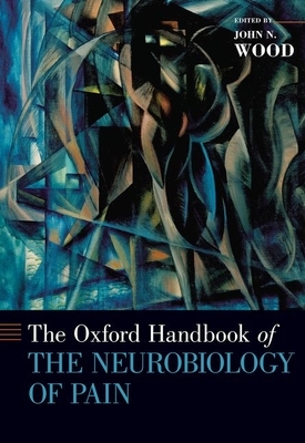 The Oxford Handbook of the Neurobiology of Pain by 