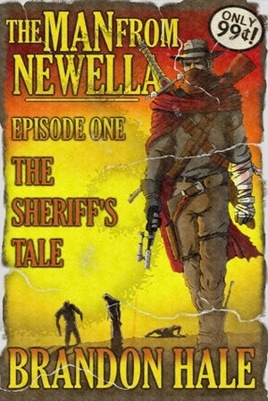 The Man From Newella I - The Sheriff's Tale by Brandon Hale