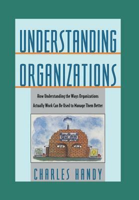 The New, Completely Revised Understanding Organisations by Charles B. Handy