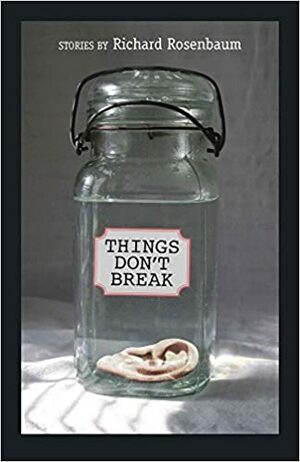 Things Don't Break by Richard Rosenbaum