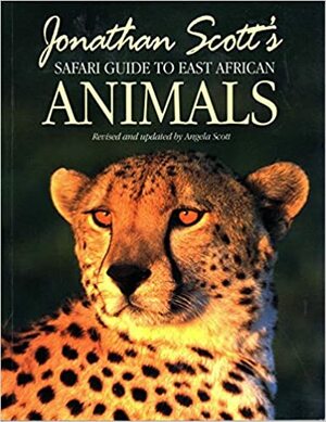 Jonathan Scott's Safari Guide to East African Animals by Angela Scott, Jonathan Scott