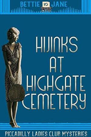 Hijinks at Highgate Cemetery: Piccadilly Ladies Club Mysteries by Bettie Jane