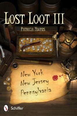 Lost Loot III: New Jersey, New York, Pennsylvania by Patricia Hughes