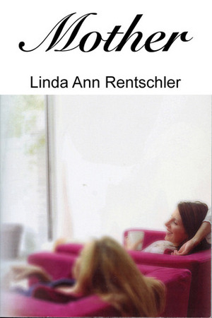 Mother by Linda Ann Rentschler