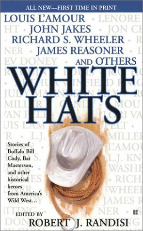 White Hats by Jerry Guin, Robert J. Randisi, R.C. House, Lenore Carroll, Louis L'Amour, Judy Magnuson Lilly, Candy Vyvey Moulton, Sandy Whiting, Arthur Winfield Knight, Richard S. Wheeler, Rod Miller, John Jakes, Jon Chandler, Lori Van Pelt, James Reasoner, Stef Donev, L.J. Washburn