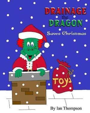 Drainage the Dragon Saves Christmas by Ian Thompson