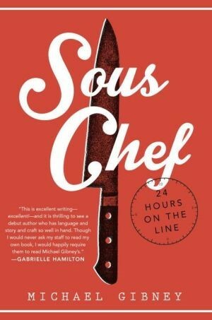 Sous Chef: 24 Hours on the Line by Michael Gibney