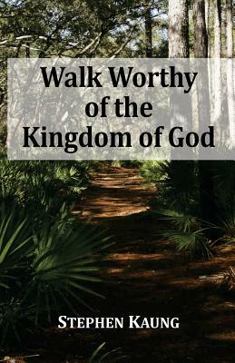 Walk Worthy of the Kingdom of God by Stephen Kaung