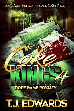 Coke Kings 4: Dope Game Royalty by T.J. Edwards, T.J. Edwards