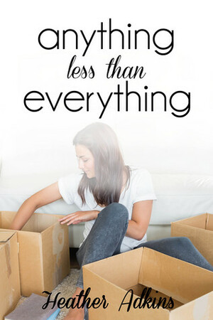 Anything Less Than Everything by Heather Adkins