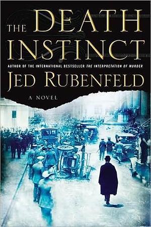 The Death Instinct: A Novel by Jed Rubenfeld, Jed Rubenfeld