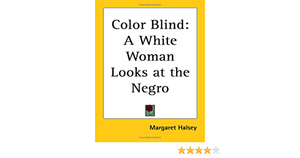 Color Blind: A White Woman Looks at the Negro by Margaret Halsey